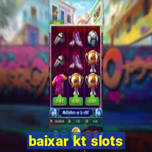 baixar kt slots